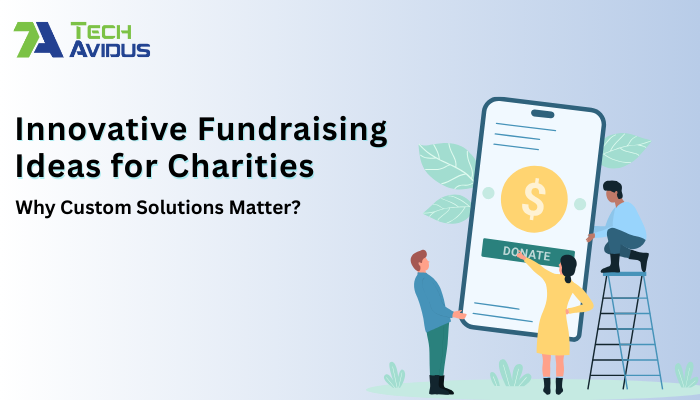 Innovative Fundraising Ideas for Charities: Why Custom Solutions Matter